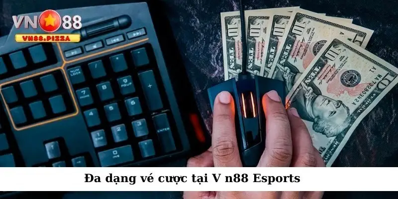 Đa dạng vé cược tại V n88 Esports